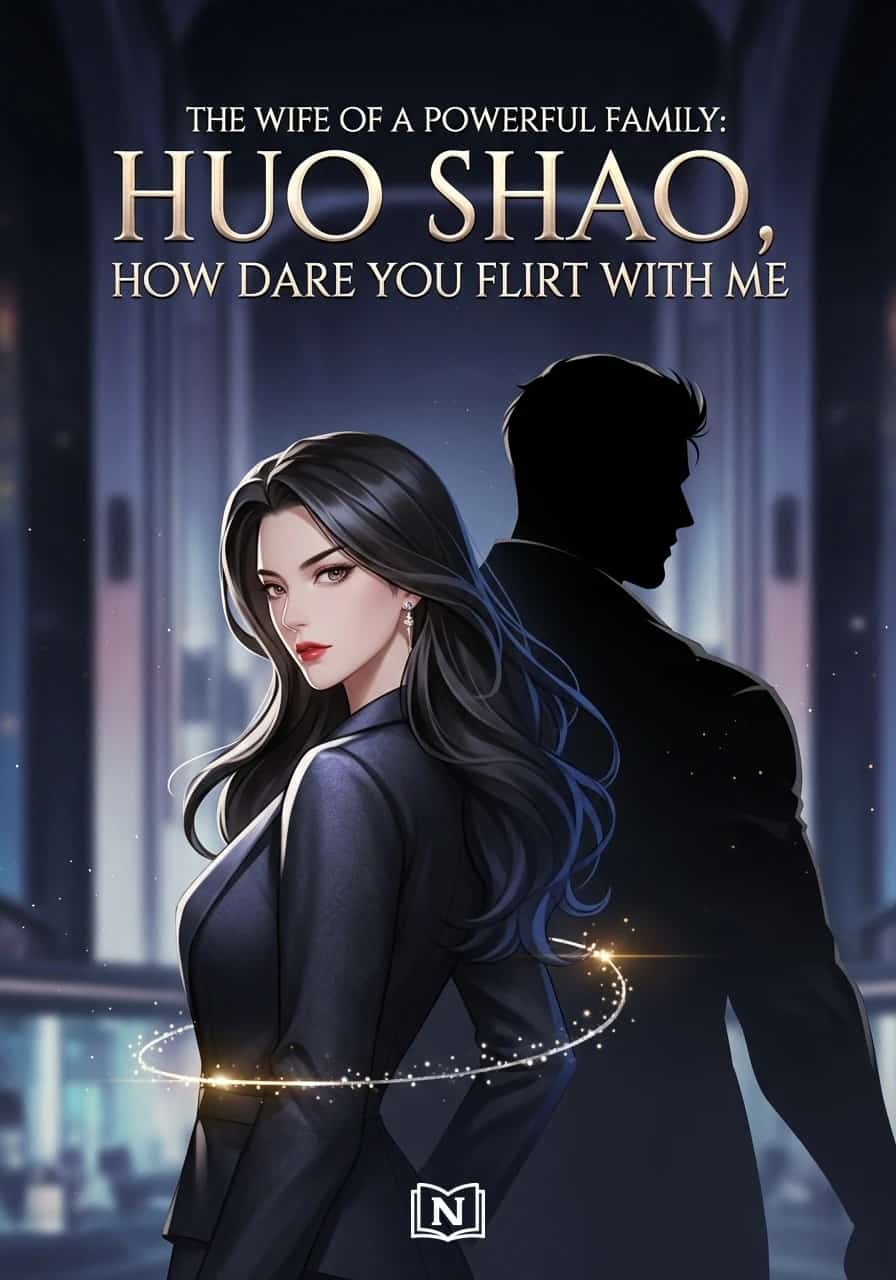 The wife of a powerful family: Huo Shao, how dare you flirt with me