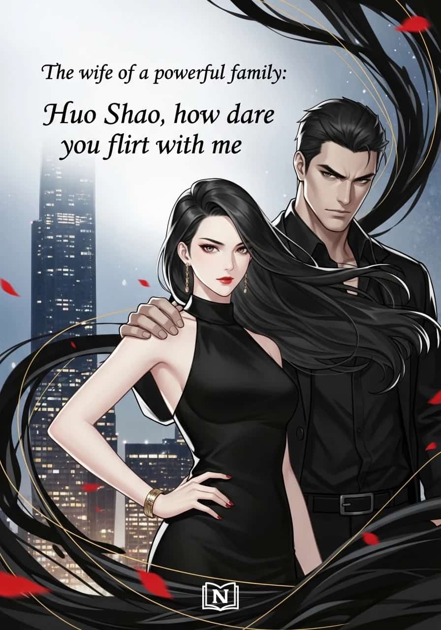 The wife of a powerful family: Huo Shao, how dare you flirt with me